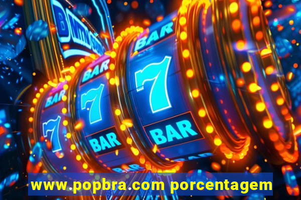 www.popbra.com porcentagem